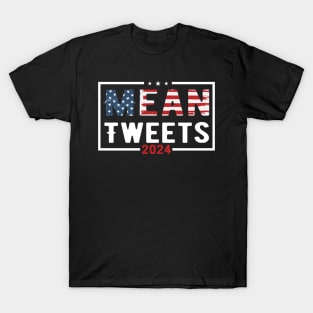 Mean Tweets 2024 2024 Election Vote Trump Political Presidential Campaign T-Shirt